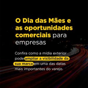 Dia das Mães 2026 J. Silva Painéis Outdoor, Painel Digital, Painel Rodoviário, Frontlight, Empena, Relógio, Ático e Totens